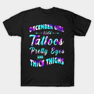 December girl with tattoos pretty eyes and thick thighs T-Shirt